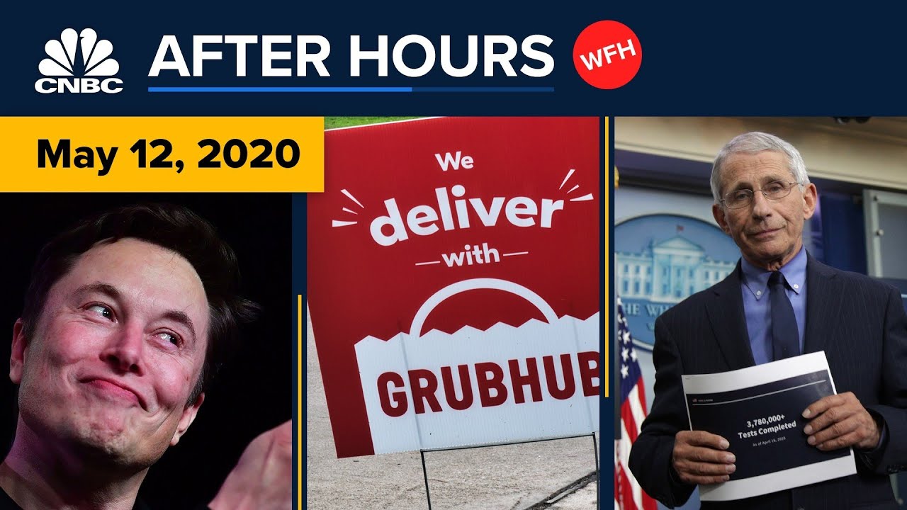 Elon Musk Defies Officials In California, And Uber Makes An Offer For Grubhub: Cnbc After Hours