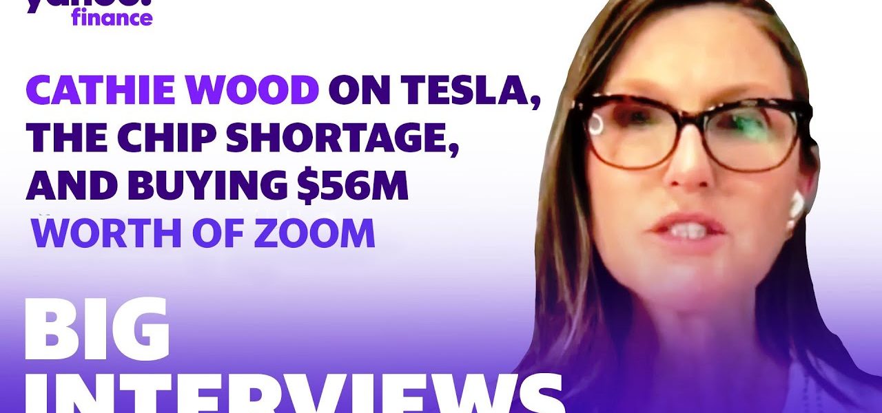 Cathie Wood on Tesla, the chip shortage, and buying  million worth of Zoom