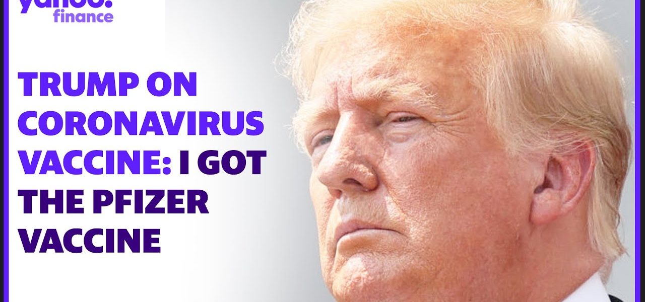 Trump: ‘I got the Pfizer’ vaccine