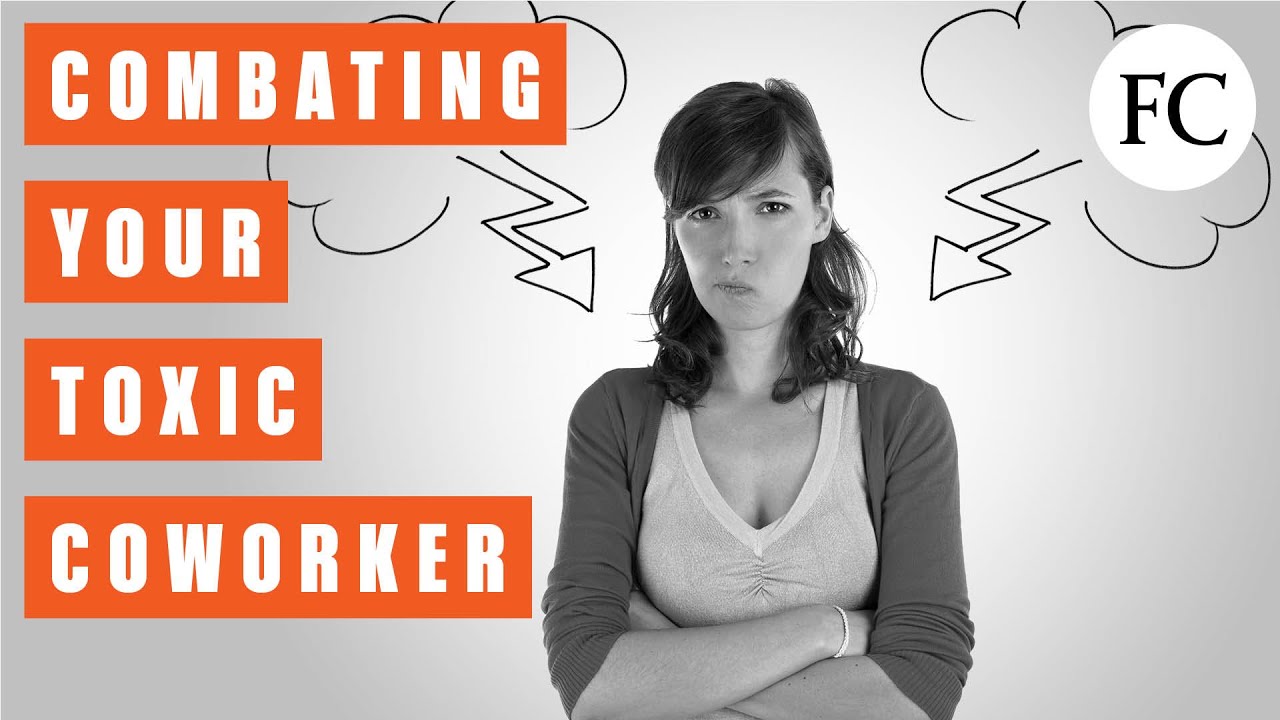 8 Steps To Dealing With A Toxic Coworker