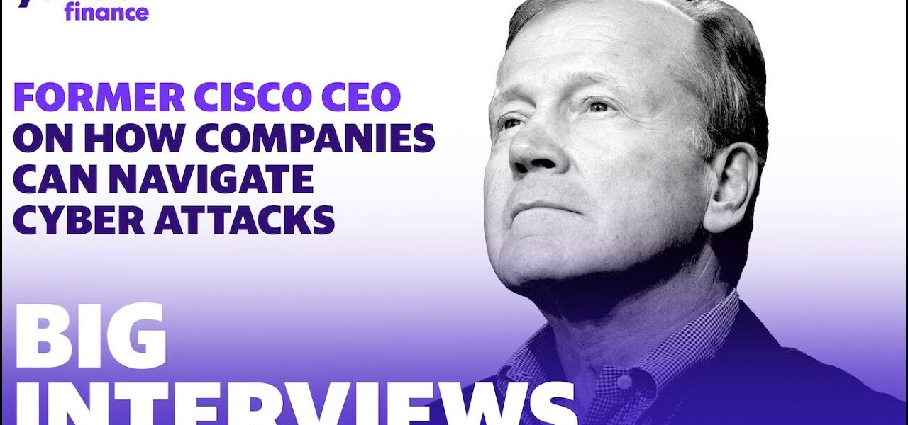 Former Cisco CEO on how companies can protect themselves against cyberattacks