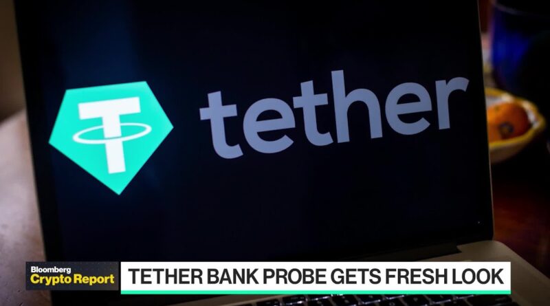 Crypto Report: Tether Bank Probe Gets Fresh Look