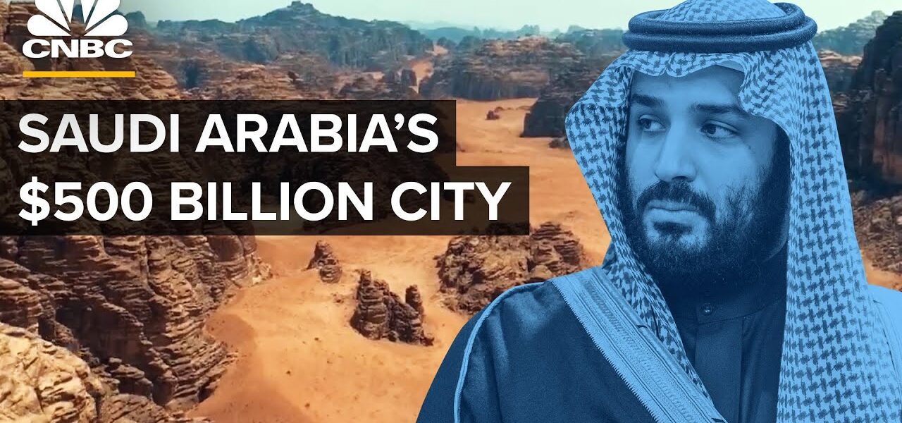 Neom: Saudi Arabia’s 0 Billion Bet To Build A Futuristic City In The Desert