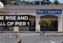 The Rise And Fall Of Pier 1