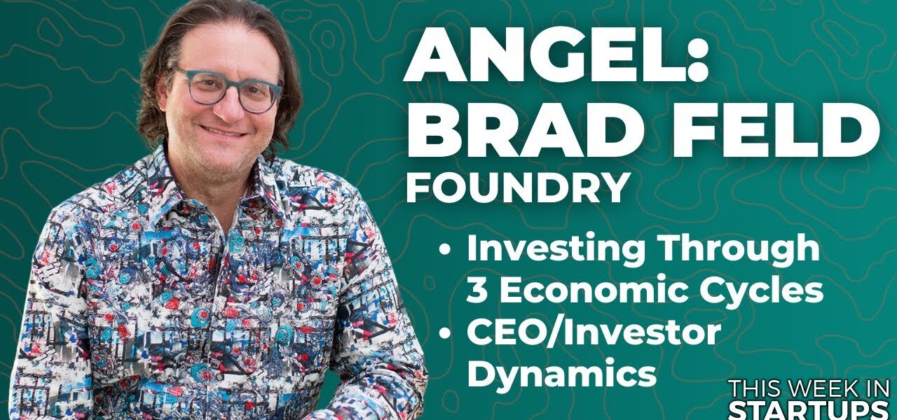 ANGEL: Brad Feld on investing through 3 economic cycles, CEO/investor dynamics, and more | E1660