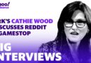 Ark’s Cathie Wood discusses Reddit, GameStop, potential bond bubble, and short sellers