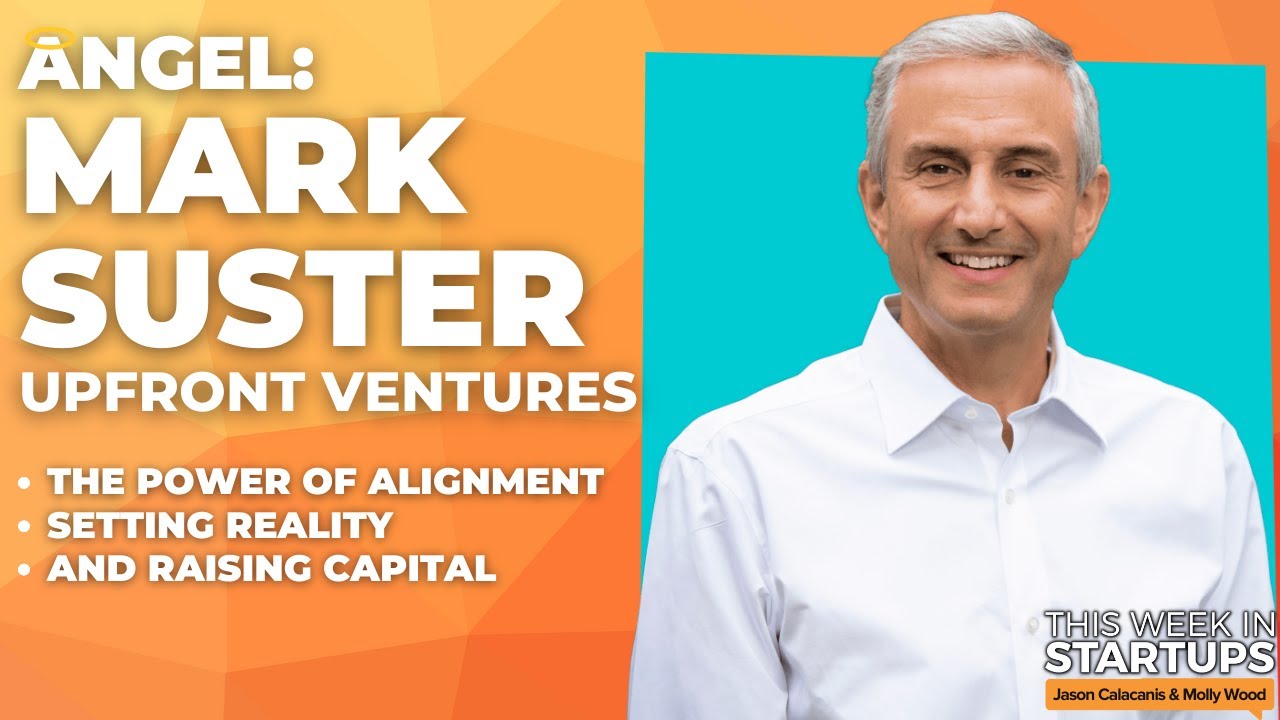 Angel: Upfront’s Mark Suster On The Power Of Alignment, Setting Reality, And Raising Capital | E1683