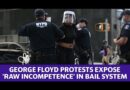 George Floyd protests expose ‘raw incompetence’ in the bail system