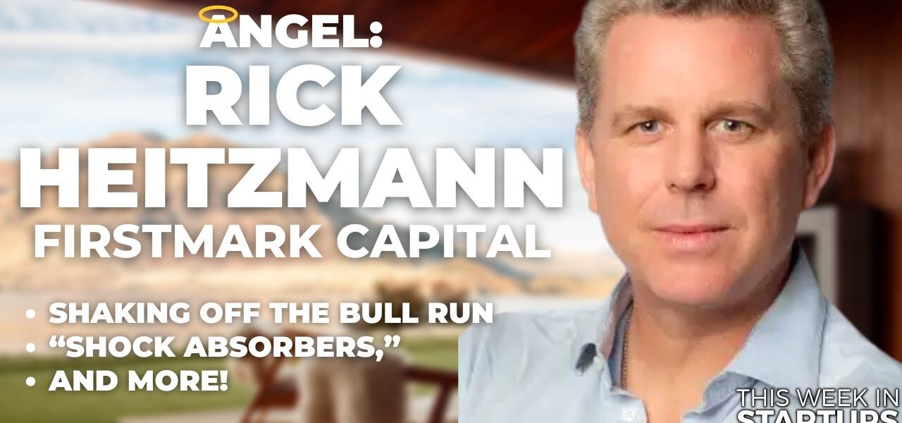 ANGEL: FirstMark’s Rick Heitzmann on shaking off the bull run, “shock absorbers,” and more | E1670