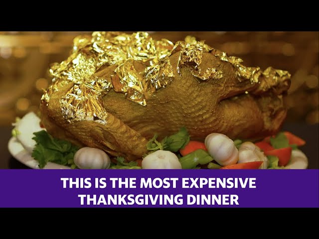 Thanksgiving dinner costs 1,000 with a gold leaf turkey and other luxury food and drink items