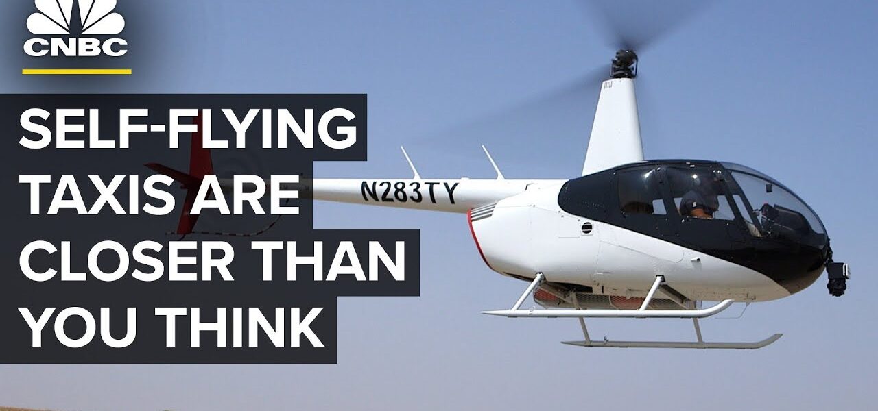 Self-Flying Taxis Are Closer Than You Think