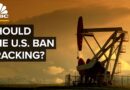 Should The U.S. Ban Fracking?