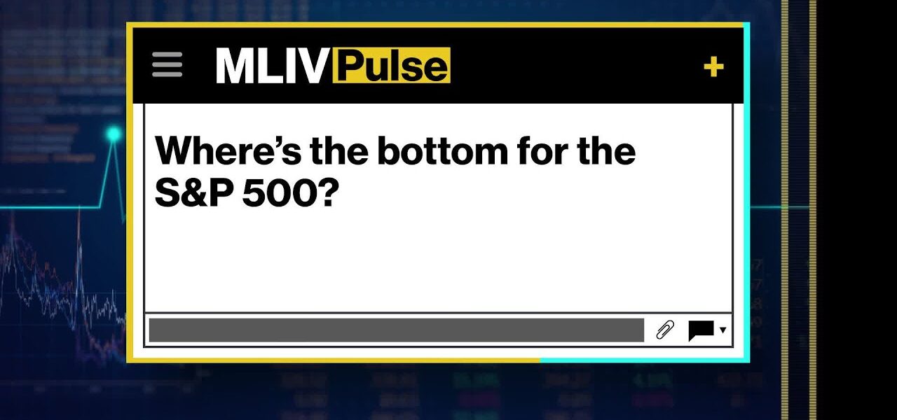 Where’s the Bottom for the S&P 500?