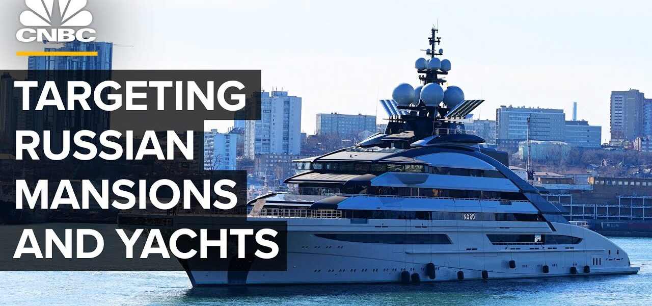 Why The U.S. Is Going After Yachts And Mansions Of Russian Billionaire Oligarchs