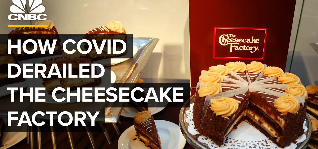 How Covid Derailed The Cheesecake Factory’s Success