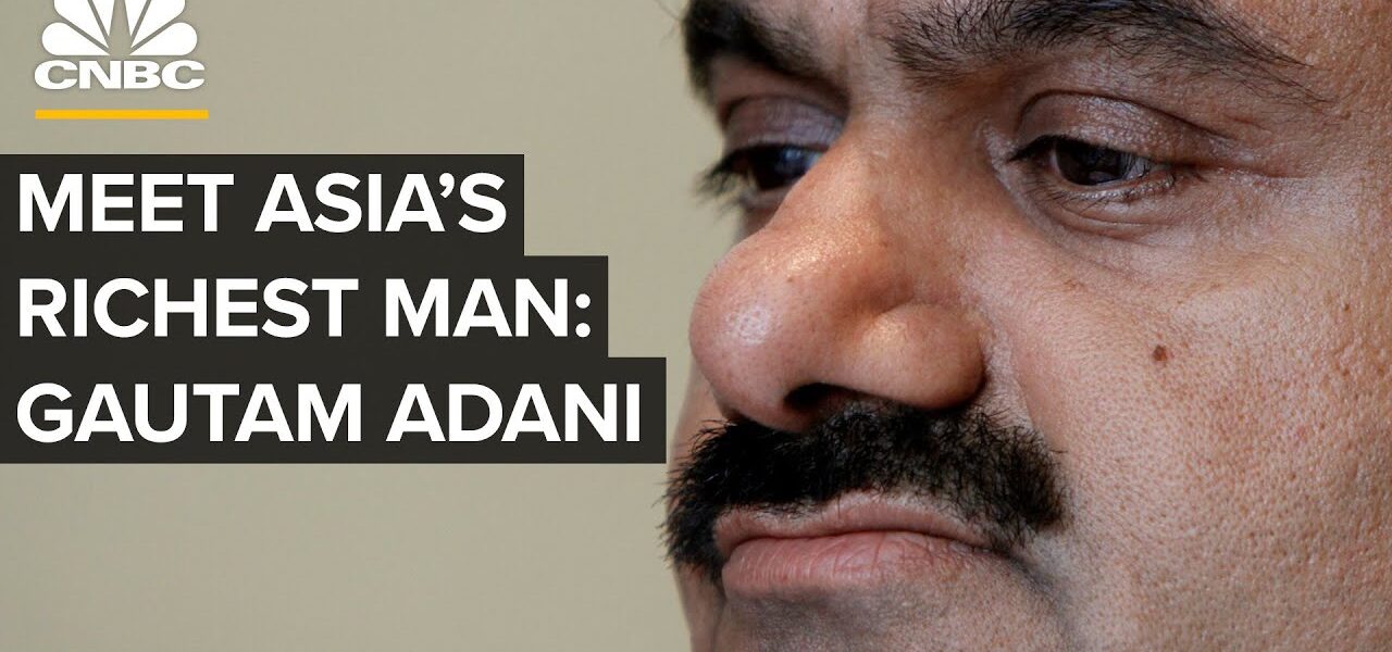 How India’s Gautam Adani Became The World’s Fourth Richest Person