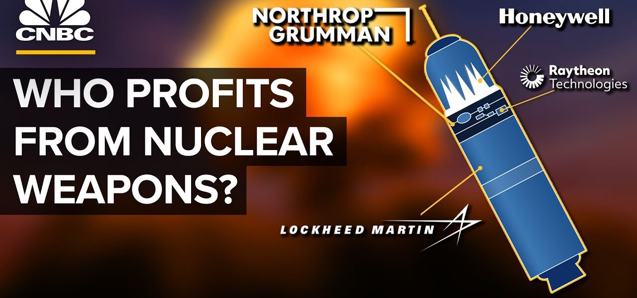 The Big Business of Nuclear Weapons Manufacturing