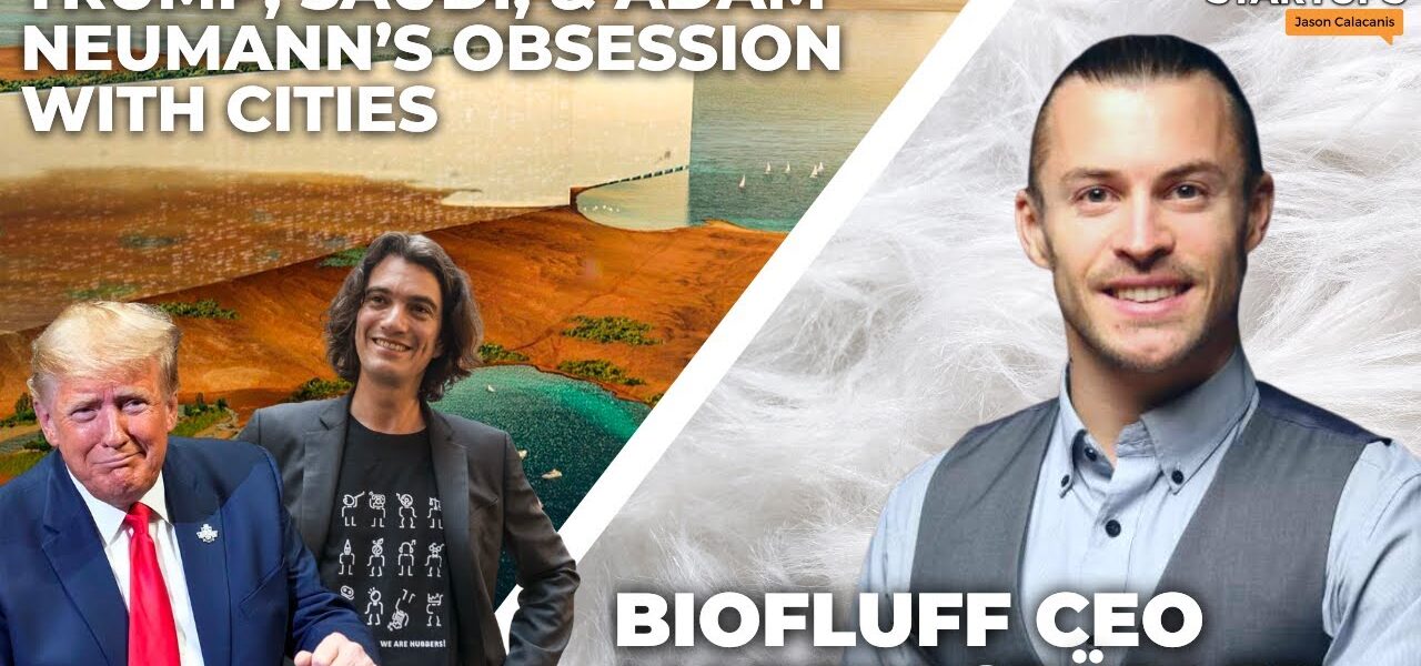 Trump, Saudi, & Adam Neumann’s obsession with cities + BioFluff CEO Martin Stübler | E1712