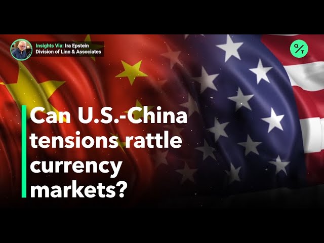 As U.S. – China tensions ramp up, investors are watching the currency market