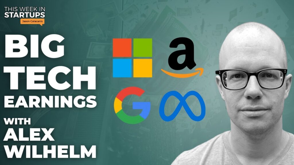 Big Tech earnings breakdown w/TechCrunch’s Alex Wilhelm | E1731