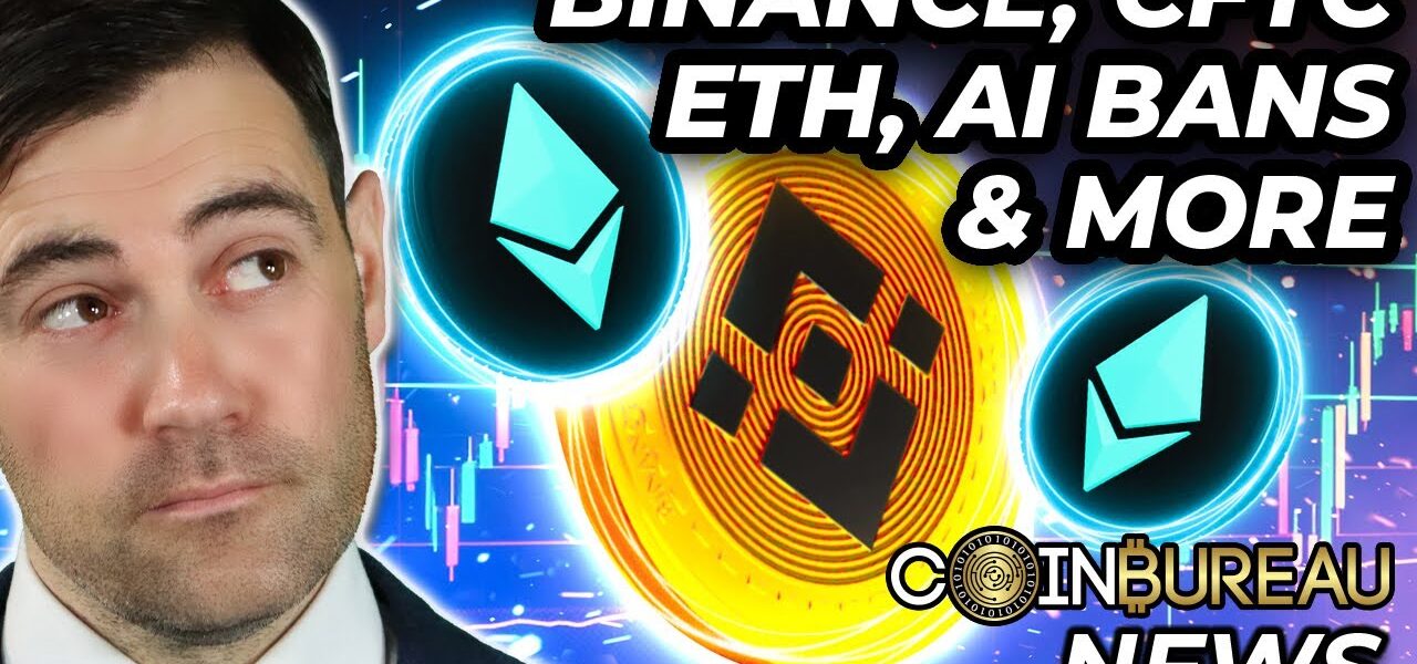 Crypto News: CFTC vs. Binance, ETH Upgrade, AI Bans & More!