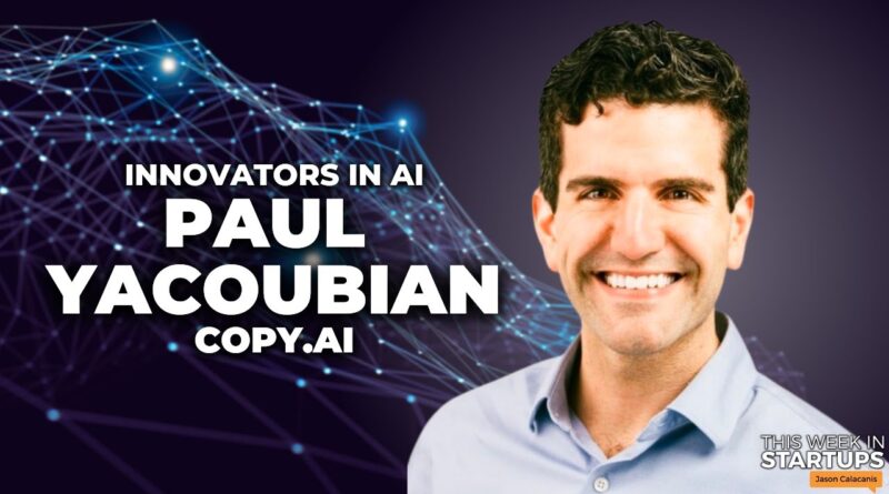 Copy.ai CEO Paul Yacoubian on keeping up with GPT’s rapid evolution & AI’s potential impact | E1719