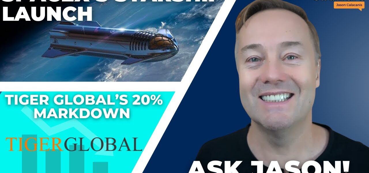 SpaceX’s Starship launch, Tiger Global’s 20% markdown + Ask Jason! | E1726