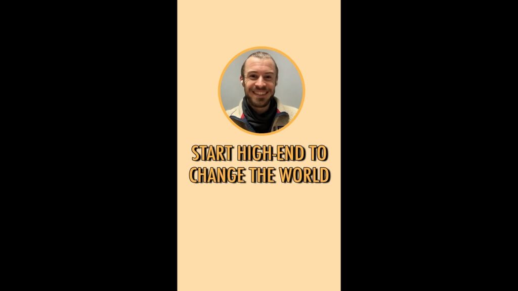 Start high-end to change the world