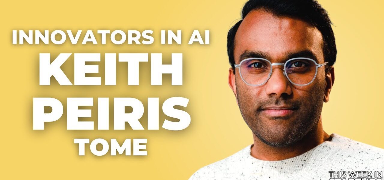 Building generative AI for pitch decks with Tome CEO Keith Peiris | E1727