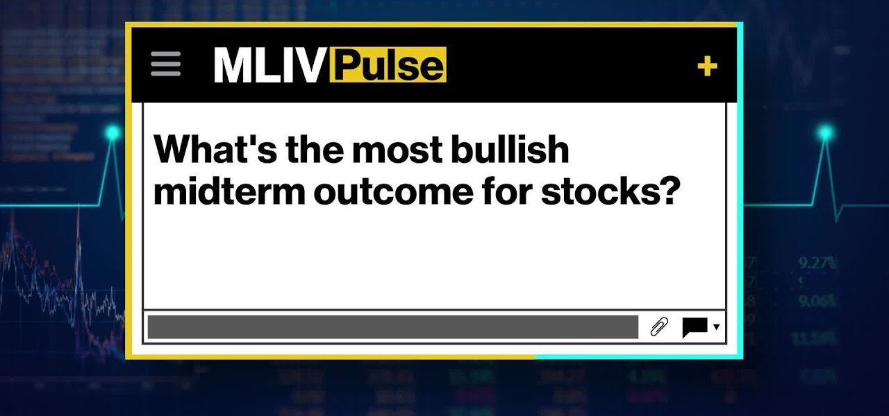 MLIV Pulse: What’s the most bullish midterm outcome for stocks?