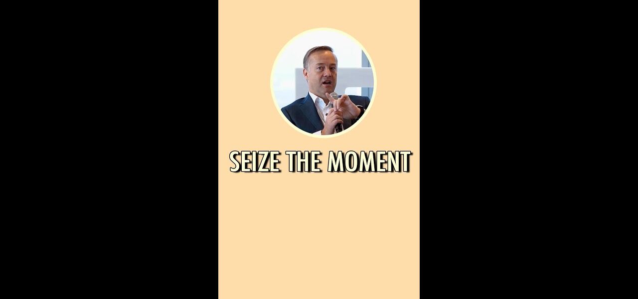 Seize the moment