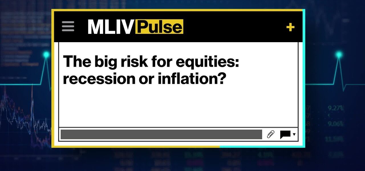 The Big Risk for Equities: Recession or Inflation?