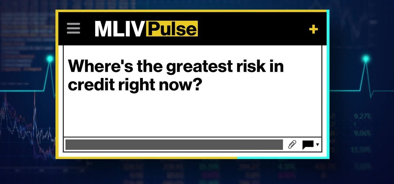 Where’s the Greatest Risk in Credit?