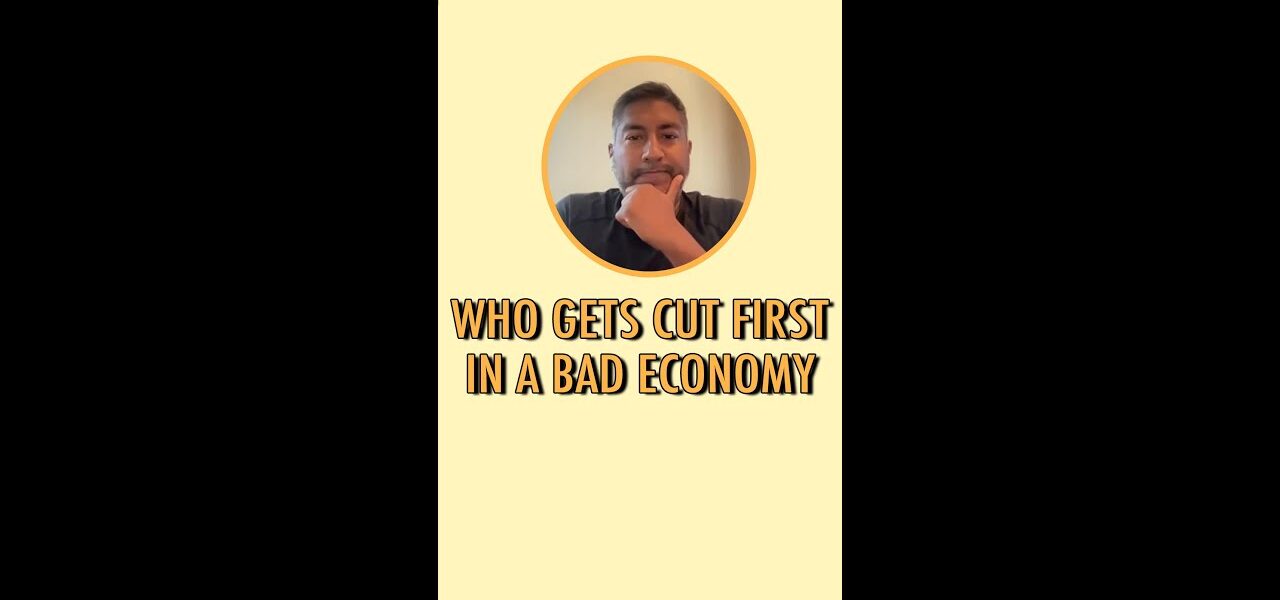 Who gets cut first in a bad economy