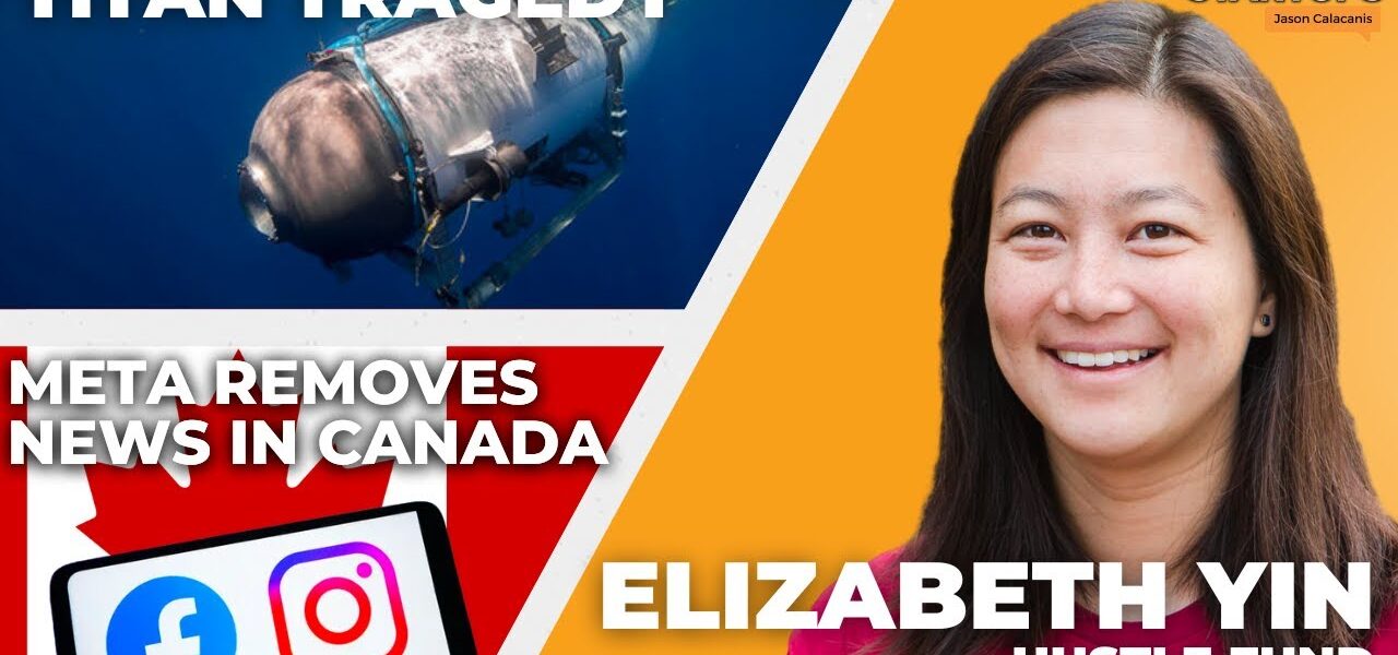 Titan tragedy, Meta removes news in Canada + Elizabeth Yin at Angel Summit | E1767