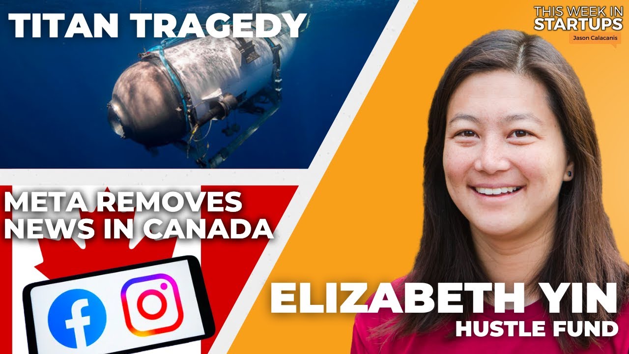 Titan Tragedy, Meta Removes News In Canada + Elizabeth Yin At Angel Summit | E1767